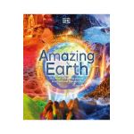 Amazing Earth: The Most Incredible Places from Around the World - Dk