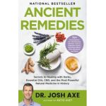 Ancient Remedies: Secrets to Healing with Herbs, Essential Oils, Cbd, and the Most Powerful Natural Medicine in History - Josh Axe