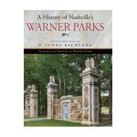 A History of Nashville's Warner Parks - F. Lynne Bachleda