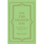 On the Eighth Day: Praying Through the Liturgical Year - Breedlove