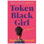 Token Black Girl: A Memoir - Danielle Prescod
