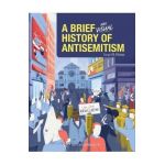 A Brief and Visual History of Anti-Semitism - Israel B. Bitton