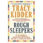 Rough Sleepers: Dr. Jim O'Connell's Urgent Mission to Bring Healing to Homeless People - Tracy Kidder