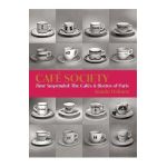 Café Society: Time Suspended, the Cafés & Bistros of Paris - Joanie Osburn