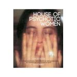 House of Psychotic Women: Expanded Edition: An Autobiographical Topography of Female Neurosis in Horror and Exploitation Films - Kier-la Janisse