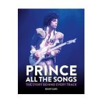 Prince: All the Songs: The Story Behind Every Track - Benoît Clerc