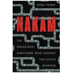 Nakam: The Holocaust Survivors Who Sought Full-Scale Revenge - Dina Porat