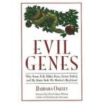 Evil Genes: Why Rome Fell, Hitler Rose, Enron Failed, and My Sister Stole My Mother's Boyfriend - Barbara Oakley