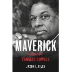 Maverick: A Biography of Thomas Sowell - Jason L. Riley