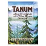 Tanum: A Story of Bumping Lake and the William O. Douglas Wilderness - Susan Summit Cyr