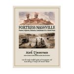 Fortress Nashville: Pioneers, Engineers, Mechanics, Contrabands & U.S. Colored Troops - Mark Zimmerman