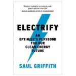 Electrify: An Optimist's Playbook for Our Clean Energy Future - Saul Griffith