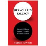Bernoulli's Fallacy: Statistical Illogic and the Crisis of Modern Science -