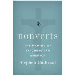 Nonverts: The Making of Ex-Christian America - Stephen Bullivant