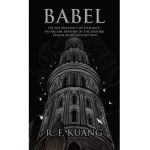 Babel: Or the Necessity of Violence: An Arcane History of the Oxford Translators' Revolution - R. F. Kuang