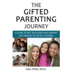 The Gifted Parenting Journey: A Guide to Self-Discovery and Support for Families of Gifted Children - Gail Post Ph. D.