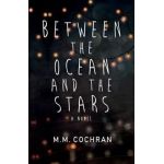 Between the Ocean and the Stars - M. M. Cochran