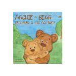 Archie the Bear Becomes a Big Brother: The Perfect Illustrated Story Book About Becoming a Big Brother For Kids - Rom Nelson