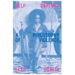 Self Defense: A Philosophy of Violence - Elsa Dorlin