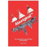 Aboriginal TM: The Cultural and Economic Politics of Recognition - Jennifer Adese