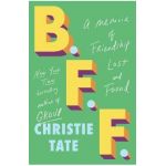 B.F.F.: A Memoir of Friendship Lost and Found - Christie Tate