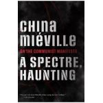 A Spectre, Haunting: On the Communist Manifesto - China Miéville