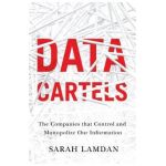 Data Cartels: The Companies That Control and Monopolize Our Information - Sarah Lamdan