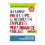 101 Sample Write-Ups for Documenting Employee Performance Problems: A Guide to Progressive Discipline and Termination - Paul Falcone