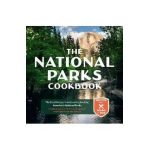 The National Parks Cookbook: The Best Recipes from (and Inspired By) America's National Parks - Linda Ly