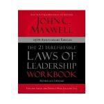 The 21 Irrefutable Laws of Leadership Workbook 25th Anniversary Edition: Follow Them and People Will Follow You - John C. Maxwell