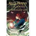 Kelcie Murphy and the Academy for the Unbreakable Arts - Erika Lewis