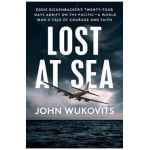 Lost at Sea: Eddie Rickenbacker's Twenty-Four Days Adrift on the Pacific--A World War II Tale of Courage and Faith - John Wukovits