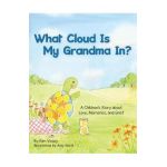 What Cloud Is My Grandma In?: A Children's Story About Love, Memories and Grief - Kim Vesey