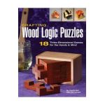 Crafting Wood Logic Puzzles: 18 Three-Dimensional Games for the Hands and Mind - Charlie Self