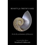 Beauty for Truth's Sake: On the Re-Enchantment of Education - Stratford Caldecott