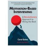 Motivation-Based Interviewing: A Revolutionary Approach to Hiring the Best - Carol Quinn
