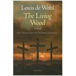 The Living Wood: Saint Helena and the Emperor Constantine - Louis De Wohl