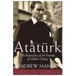 Ataturk: The Biography of the Founder of Modern Turkey - Andrew Mango