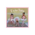 T Is for Tutu: A Ballet Alphabet - Sonia Rodriguez