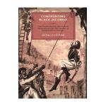 Confronting Black Jacobins: The U.S., the Haitian Revolution, and the Origins of the Dominican Republic - Gerald Horne