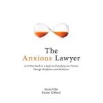 The Anxious Lawyer: An 8-Week Guide to a Happier, Saner Law Practice Using Meditation - Jeena Cho