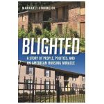 Blighted: A Story of People, Politics, and an American Housing Miracle - Margaret Stagmeier