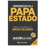 Independízate de Papá Estado: Empieza a invertir HOY y jubílate millonario - Carlos Galán