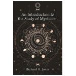 An Introduction to the Study of Mysticism - Richard H. Jones