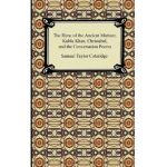 The Rime of the Ancient Mariner, Kubla Khan, Christabel, and the Conversation Poems - Samuel Taylor Coleridge