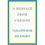A Message from Ukraine: Speeches, 2019-2022 - Volodymyr Zelensky