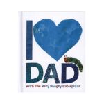 I Love Dad with the Very Hungry Caterpillar - Eric Carle