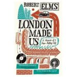 London Made Us - Robert Elms
