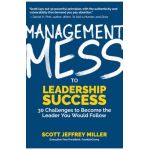 Management Mess to Leadership Success: 30 Challenges to Become the Leader You Would Follow (Wsj Best Selling Author, Leadership Mentoring & Coaching a - Scott Jeffrey Miller