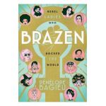 Brazen: Rebel Ladies Who Rocked the World - Penelope Bagieu